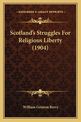 Scotland's Struggles For Religious Liberty (1904) 1166958418 Book Cover