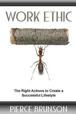 Work Ethic: The Right Actions to Create a Succe... 1499653158 Book Cover