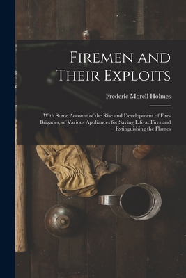 Firemen and Their Exploits: With Some Account o... 1016823096 Book Cover