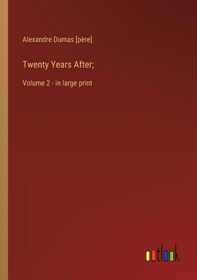 Twenty Years After;: Volume 2 - in large print 3368310623 Book Cover