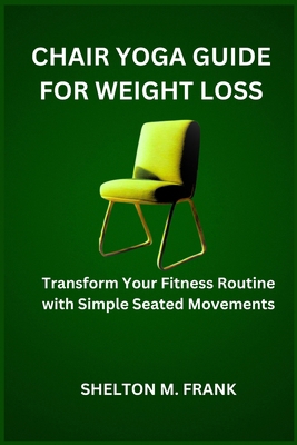 Chair Yoga Guide for Weight Loss: Transform You... B0DMVMJMZ6 Book Cover