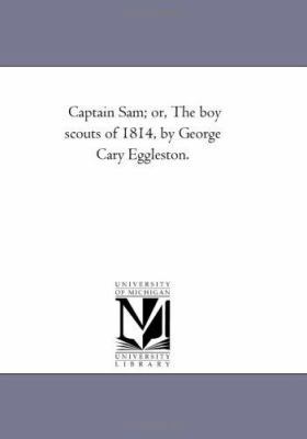 Captain Sam; or, the Boy Scouts of 1814, by Geo... 1425519032 Book Cover