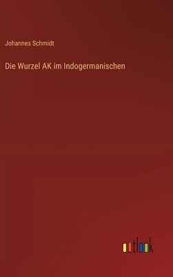 Die Wurzel AK im Indogermanischen [German] 3368385518 Book Cover