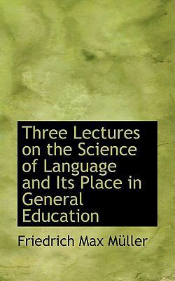 Three Lectures on the Science of Language and I... 0554630311 Book Cover