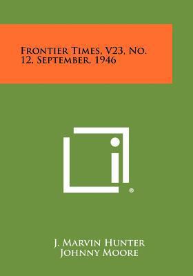 Frontier Times, V23, No. 12, September, 1946 1258489643 Book Cover