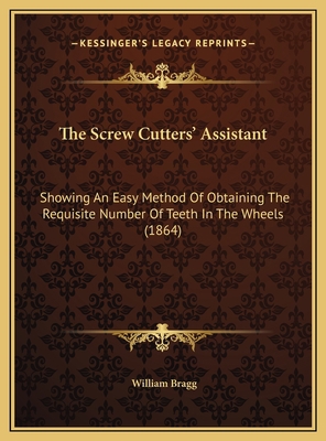 The Screw Cutters' Assistant: Showing An Easy M... 1169394671 Book Cover