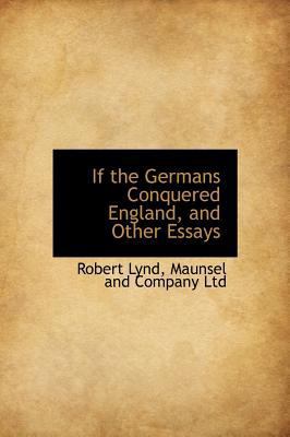 If the Germans Conquered England, and Other Essays 1140254472 Book Cover