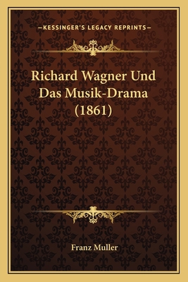 Richard Wagner Und Das Musik-Drama (1861) [German] 1167550676 Book Cover
