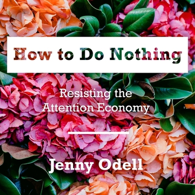 How to Do Nothing Lib/E: Resisting the Attentio... 1665122277 Book Cover