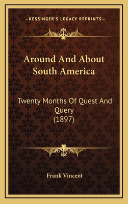 Around and about South America: Twenty Months o... 1164462164 Book Cover