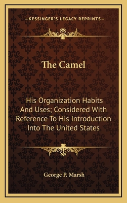 The Camel: His Organization Habits And Uses; Co... 1163842923 Book Cover