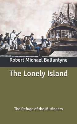The Lonely Island: The Refuge of the Mutineers B087R6P311 Book Cover