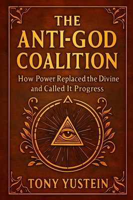 The Anti-God Coalition: How Power Replaced the ... B0FWBVBXFQ Book Cover