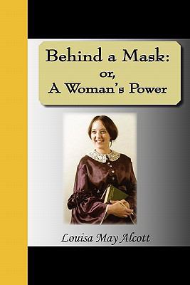 Behind a Mask: Or, a Woman's Power 1595474854 Book Cover