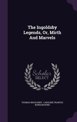 The Ingoldsby Legends, Or, Mirth And Marvels 1346932859 Book Cover