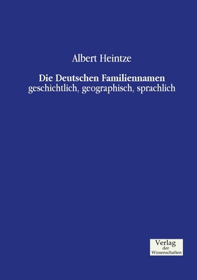 Die Deutschen Familiennamen: geschichtlich, geo... [German] 3957001056 Book Cover