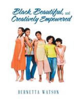 Black, Beautiful, and Creatively Empowered 1524694894 Book Cover