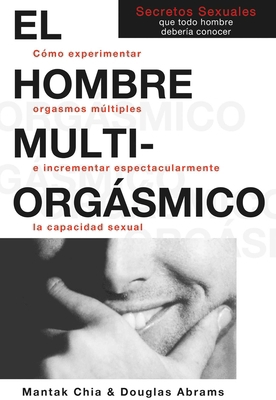 El Hombre Multiorgásmico: Cómo Experimentar Org... [Spanish] B01E66JC3Y Book Cover