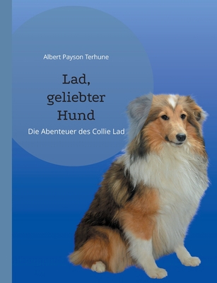 Lad, geliebter Hund: Die Abenteuer des Collie Lad [German] 3755759136 Book Cover