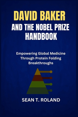 David Baker and the Nobel Prize Handbook: Empow... B0DKCZ99JK Book Cover
