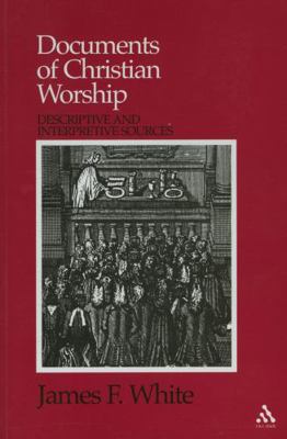 Documents of Christian Worship: Descriptive and... 0567292185 Book Cover