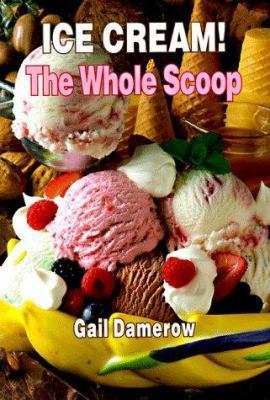 Ice Cream! the Whole Scoop 0944435297 Book Cover