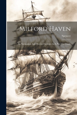 Milford Haven: Its Navigation And Present Facil... 1022294040 Book Cover