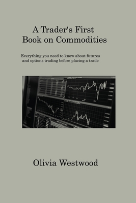 A Trader's First Book on Commodities: Everythin... 1806317559 Book Cover