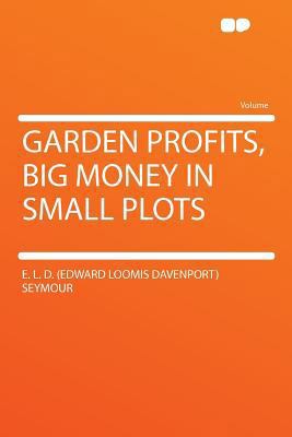 Garden Profits, Big Money in Small Plots 1290094683 Book Cover