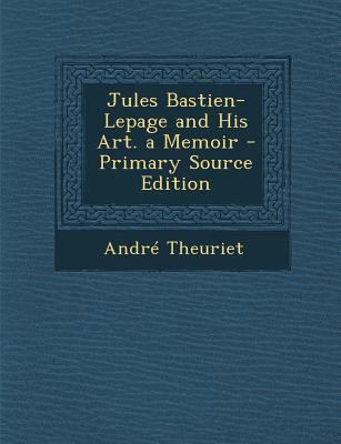 Jules Bastien-Lepage and His Art. a Memoir - Pr... 1295315572 Book Cover