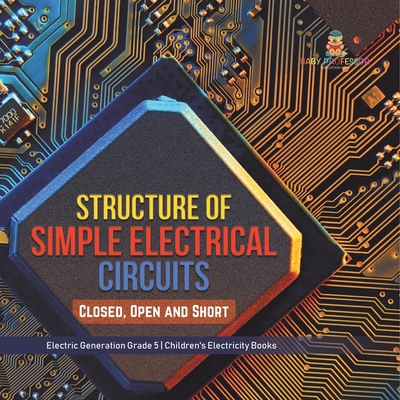 Structure of Simple Electrical Circuits: Closed... 1541960017 Book Cover