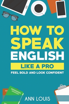 How to Speak English Like a Pro: Feel bold and ... 164892638X Book Cover