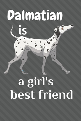 Dalmatian is a girl's best friend: For Dalmatia... 1675521506 Book Cover