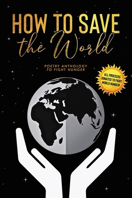 How to Save the World: Poetry Anthology to Figh... 1990158005 Book Cover