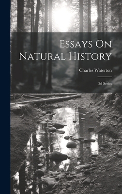 Essays On Natural History: 3d Series 1021011363 Book Cover