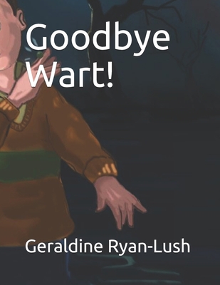 Goodbye Wart! 0994733992 Book Cover