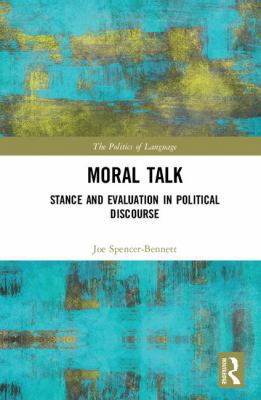 Moral Talk: Stance and Evaluation in Political ... 1138298158 Book Cover