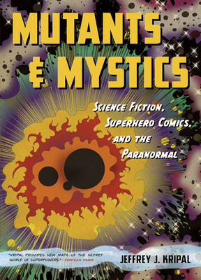 Mutants and Mystics: Science Fiction, Superhero... 022627148X Book Cover