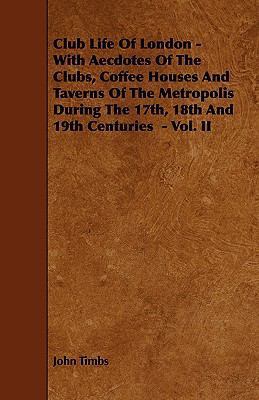 Club Life of London - With Aecdotes of the Club... 1443788570 Book Cover
