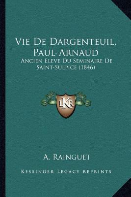 Vie De Dargenteuil, Paul-Arnaud: Ancien Eleve D... [French] 1168426278 Book Cover