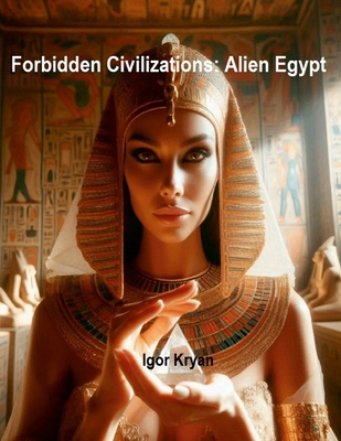 Forbidden Civilizations: Alien Egypt 1300974044 Book Cover