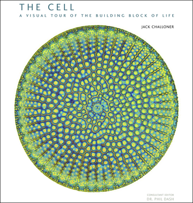 The Cell: A Visual Tour of the Building Block o... 022622418X Book Cover