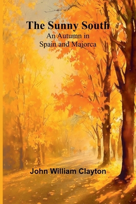 The Sunny South: An Autumn in Spain and Majorca 9364735366 Book Cover