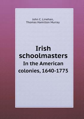 Irish schoolmasters In the American colonies, 1... 5518694504 Book Cover