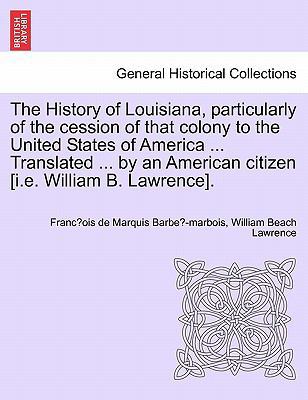 The History of Louisiana, Particularly of the C... 1241419280 Book Cover