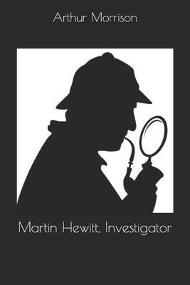 Martin Hewitt, Investigator 1702252442 Book Cover