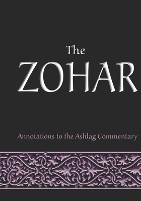 The Zohar: annotations to the Ashlag Commentary 1085959058 Book Cover