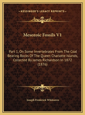 Mesozoic Fossils V1: Part 1, On Some Invertebra... 1169816770 Book Cover