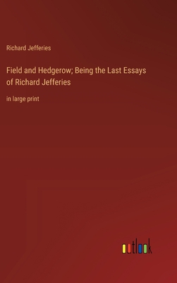 Field and Hedgerow; Being the Last Essays of Ri... 3368361333 Book Cover