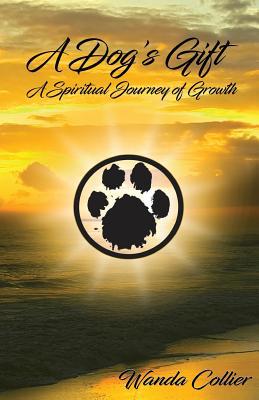 A Dog's Gift: A Spiritual Journey of Growth 1986610411 Book Cover